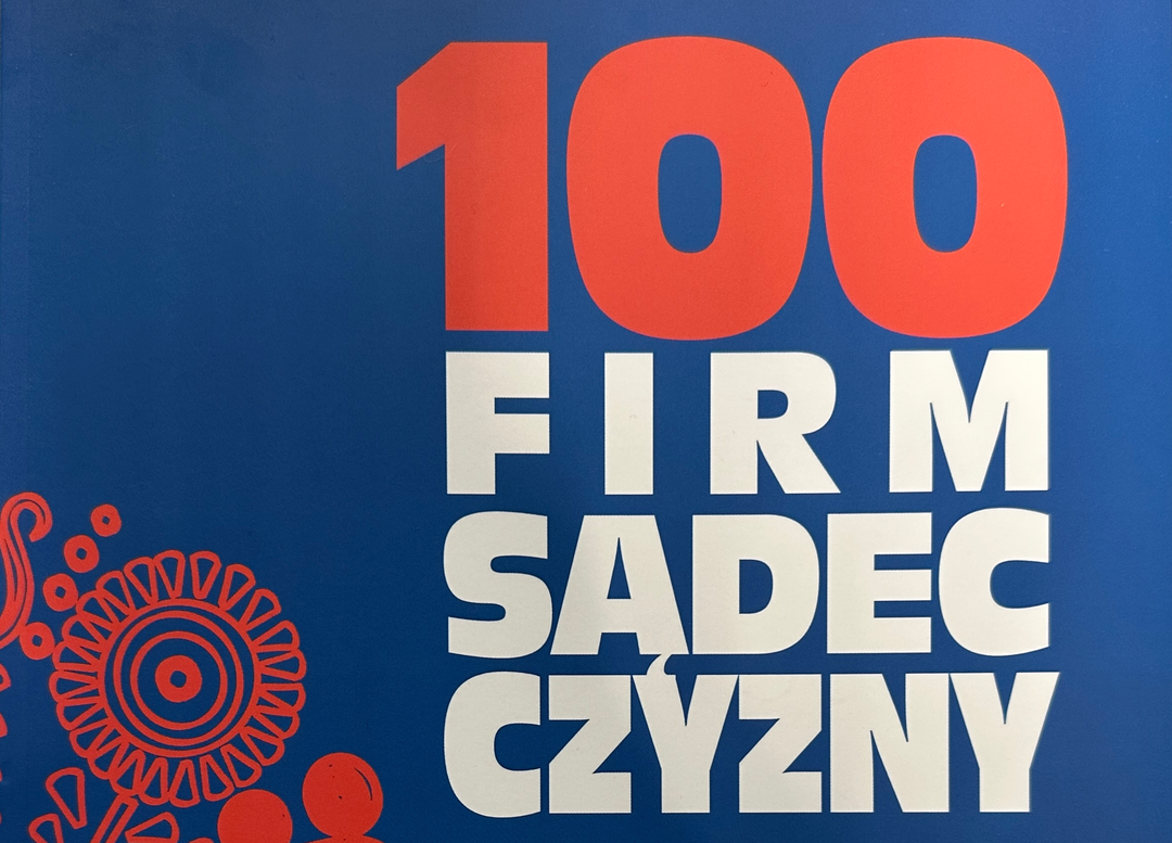 „100 FIRM SĄDECZYZNY” Sukces firmy budują ludzie!